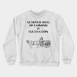 Farmers -  Ultimate goal of farming is cultivation Crewneck Sweatshirt